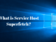 Service Host Superfetch, What is Service Host Superfetch, service host, Disable Superfetch